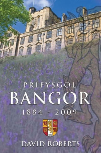 Book cover of: Prifysgol Bangor 1884-2009. By: David Roberts