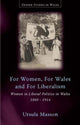 Book cover of: For Women, For Wales and For Liberalism. By: Ursula Masson