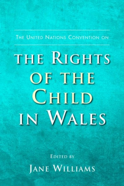 Book cover of: United Nations Convention on the Rights of the Child in Wales. By: Jane Williams