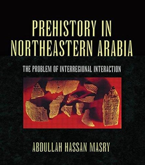 Book cover of: Prehistory in Northeastern Arabia. By: Abdullah Hassan Masry