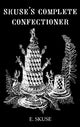 Book cover of: Skuse'S Complete Confectioner. By: E. Skuse