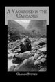 Book cover of: Vagabond Causasus. By: Stephen Graham