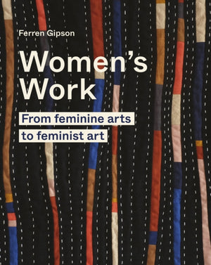 Women's Work, From feminine arts to feminist art