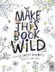 Make This Book Wild 9780711266971 Fiona Danks