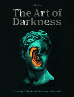 Art of Darkness, A Treasury of the Morbid, Melancholic and Macabre