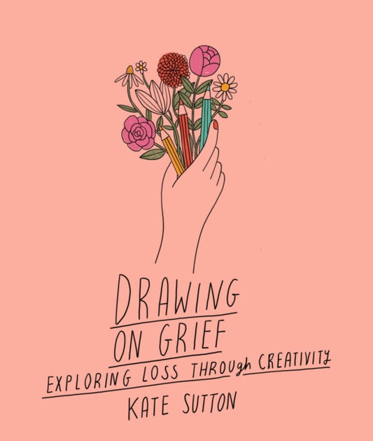 Book cover of: Drawing On Grief. By: Kate Sutton