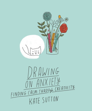 Drawing On Anxiety, Finding calm through creativity