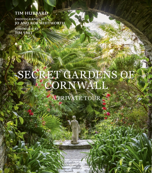 Secret Gardens of Cornwall, A Private Tour 9780711281493 Tim Hubbard