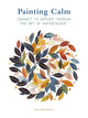 Painting Calm, Connect to  nature through the art of watercolour 9780711281844 Inga Buividavice