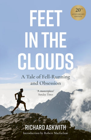 Feet in the Clouds, 20th Anniversary Edition - A Tale of Fell-Running and Obsession