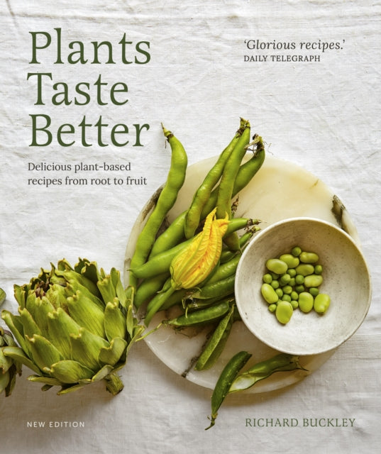 Plants Taste Better, Delicious plant-based recipes from root to fruit 9780711292185 Richard Buckley