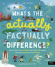 What's the Actually Factually Difference?, How to tell the difference between over 150 things that are similar but different! 9780711292697 Jane Wilsher