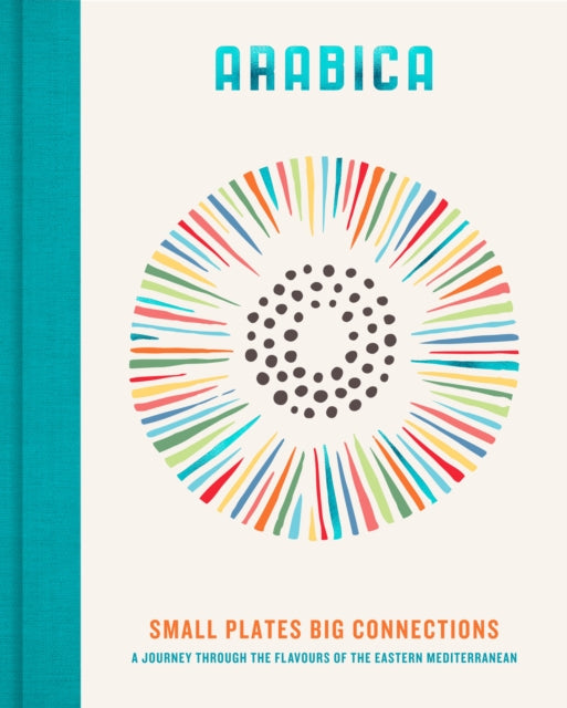 Arabica: Small Plates, Big Connections, A journey through the flavours of the Eastern Mediterranean 9780711293847 James Walters