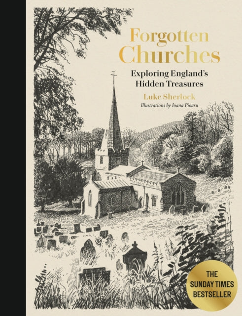 Forgotten Churches, Exploring England's Hidden Treasures: The Sunday Times Bestseller 9780711294103 SHERLOCK, LUKE