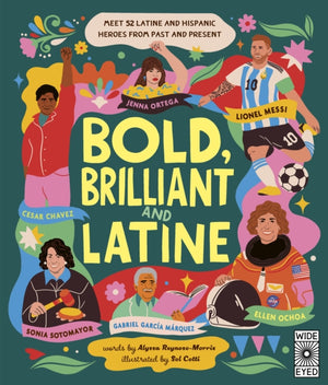 Bold, Brilliant and Latine, Meet 52 Latine and Hispanic Heroes from Past and Present