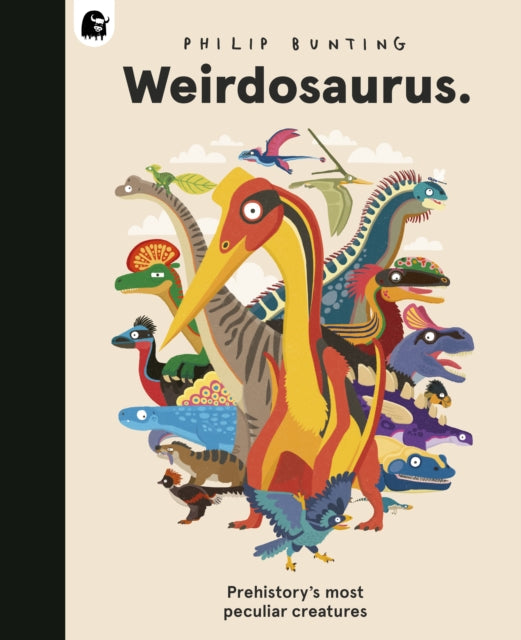 Weirdosaurus, Prehistory's Most Peculiar Dinosaurs 9780711295810 Philip Bunting