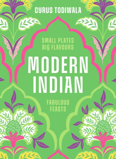 Modern Indian, Small Plates, Big Flavours, Fabulous Feasts 9780711297609 Cyrus Todiwala