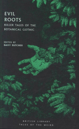 Evil Roots, Killer Tales of the Botanical Gothic