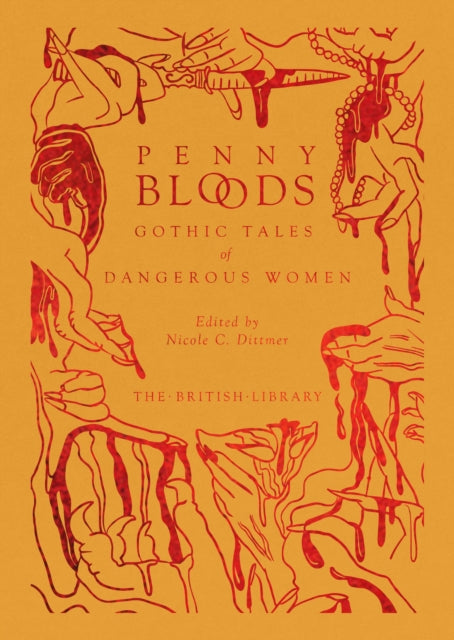Penny Bloods, Gothic Tales of Dangerous Women 9780712354189 Nicole C. Dittmer