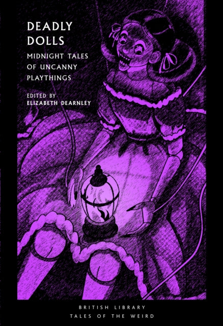 Deadly Dolls, Midnight Tales of Uncanny Playthings 9780712355704 Elizabeth Dearnley