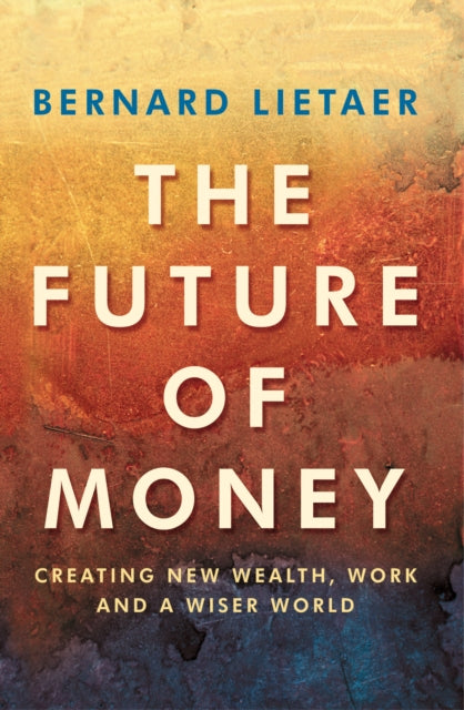 Book cover of: Future Of Money. By: Bernard A. Lietaer