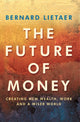 Book cover of: Future Of Money. By: Bernard A. Lietaer