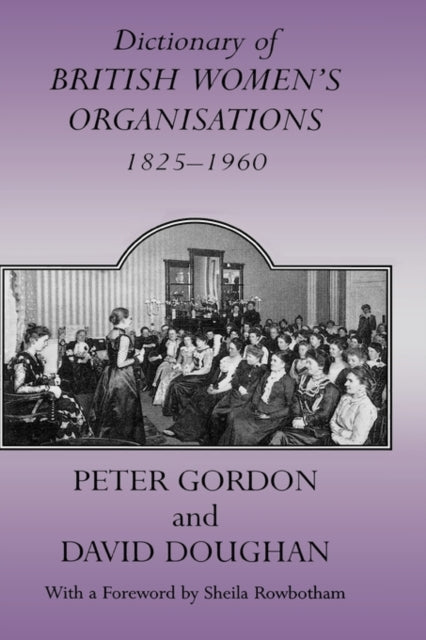 Dictionary of British Women's Organisations, 1825-1960
