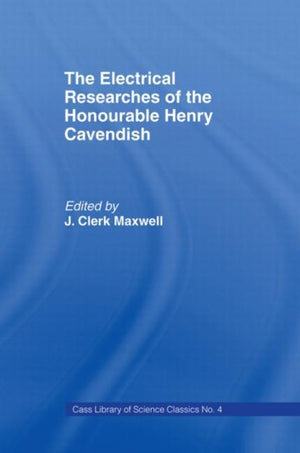 Electrical Researches of the Honorable Henry Cavendish
