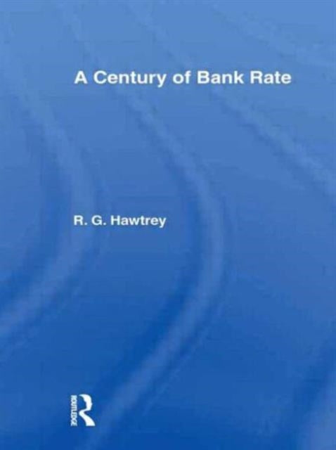 Book cover of: Century of Bank Rate. By: R.G. Hawtrey