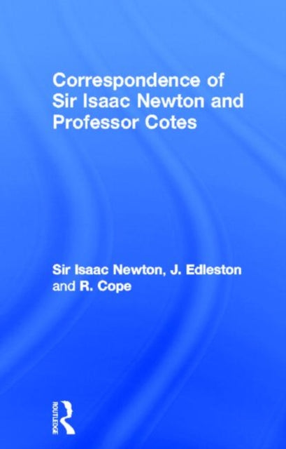 Book cover of: Correspondence of Sir Isaac Newton and Professor Cotes. By: J. Edelston
