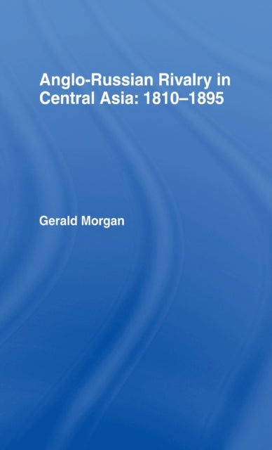 Book cover of: Anglo-Russian Rivalry in Central Asia 1810-1895