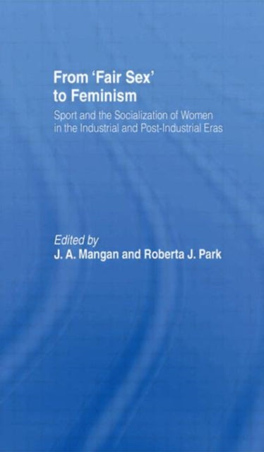 Book cover of: From Fair Sex to Feminism. By: J. A. Mangan