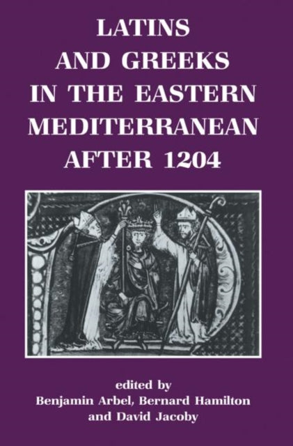 Book cover of: Latins and Greeks in the Eastern Mediterranean After 1204