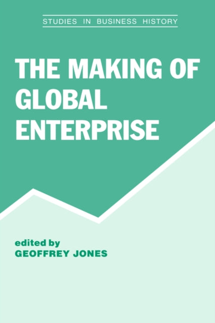 Book cover of: Making of Global Enterprises. By: Geoffrey Jones