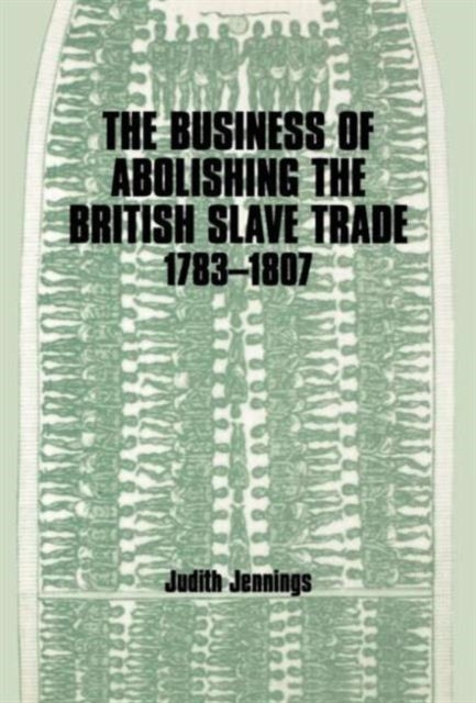Book cover of: Business of Abolishing the British Slave Trade, 1783-1807