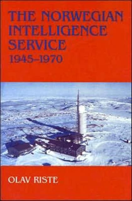 Book cover of: Norwegian Intelligence Service, 1945-1970. By: Olav Riste