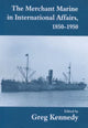 Book cover of: Merchant Marine in International Affairs, 1850-1950. By: Greg Kennedy