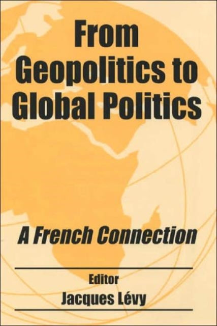 Book cover of: From Geopolitics to Global Politics. By: Jacques Levy