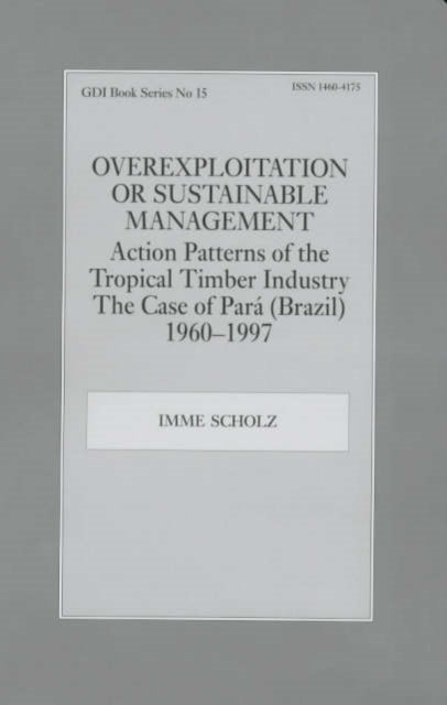 Book cover of: Overexploitation or Sustainable Management? Action Patterns of the Tropical Timber Industry. By: Imme Scholz