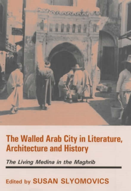 Book cover of: Walled Arab City in Literature, Architecture and History. By: S. Slyomovics