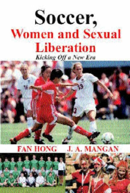Book cover of: Soccer, Women, Sexual Liberation. By: Hong, Fan.