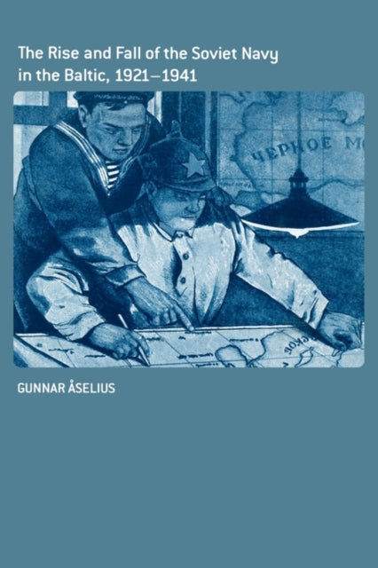 Book cover of: Rise and Fall of the Soviet Navy in the Baltic 1921-1941