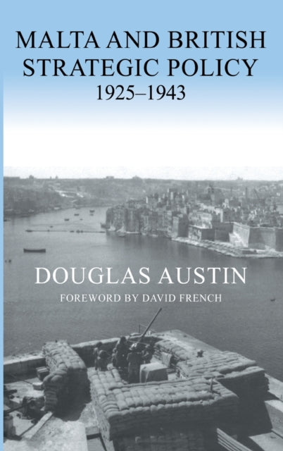 Book cover of: Malta and British Strategic Policy, 1925-43