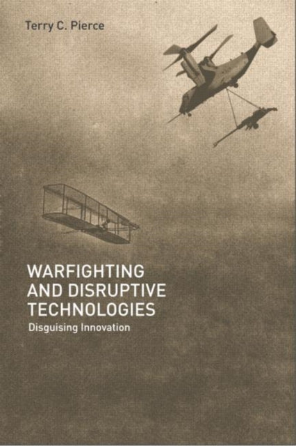 Book cover of: Warfighting and Disruptive Technologies. By: Terry Pierce