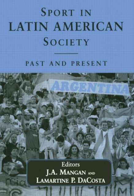 Book cover of: Sport in Latin American Society. By: J. A. Mangan