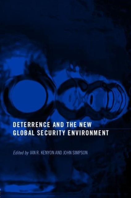 Book cover of: Deterrence and the New Global Security Environment. By: Ian.r Kenyon