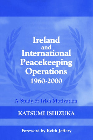 Ireland and International Peacekeeping Operations 1960-2000