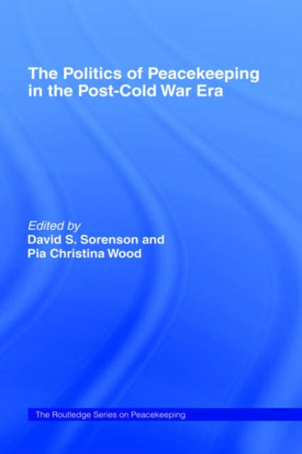 Book cover of: Politics of Peacekeeping in the Post-Cold War Era. By: David Sorenson