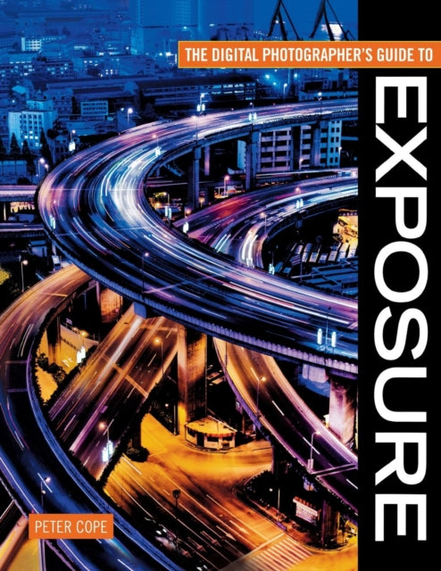 Book cover of: The Digital Photographer's Guide to Exposure. By: Peter Cope