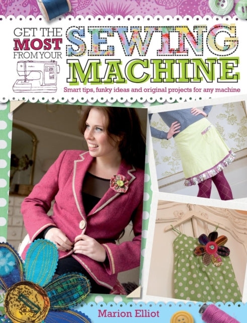 Book cover of: Get the Most from Your Sewing Machine. By: Marion Elliot